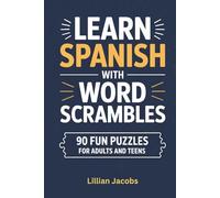 Learn Spanish with Word Scrambles, Fun Puzzles for Adults and Teens: Build your Spanish Vocabulary with 90 Word Puzzles, Hints in English, and Answers ... and Teens (Foreign Language Word Scramble)
