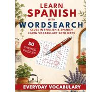 Learn Spanish with Wordsearch: Everyday Vocabulary: 50 Bilingual Wordsearch Puzzles for Beginners. (Learn With Wordsearch)