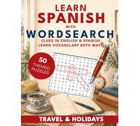 Learn Spanish with Wordsearch: Travel & Holidays: 50 Bilingual Wordsearch Puzzles for Beginners (Learn With Wordsearch)