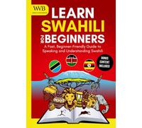 Learn Swahili for Beginners: A Fast, Beginner-Friendly Guide to Speaking and Understanding Swahili