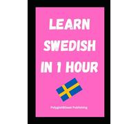 Learn Swedish in 1 Hour: Fast and Easy (Quick Language Learning Guides)