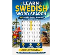 Learn Swedish Word Search: 100 Fun Bilingual Puzzles for Beginners to Intermediate Learners: A Large Print Word Search Book with Swedish Vocabulary, ... for Adults, Teens and Language Students