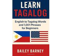 Learn Tagalog: English to Tagalog Words and 1,001 Phrases for Beginners