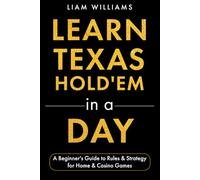 Learn Texas Hold'em in a Day: A Beginner's Guide to Rules & Strategy for Home & Casino Games (Learn Casino Games)