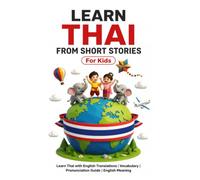 Learn Thai from Short Stories: Thai Short Stories for Kids: Learn Thai with English Translations | Vocabulary | Furigana | Pronunciation Guide | ... (Thai Short Stories for Language Learning)