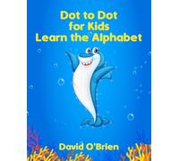 Learn the Alphabet Animal Explorer Dot to Dot: Connect the Dot Letters for Kids: A Creative and Fun Journey for Young Minds (100 Puzzles!) (Educational Dot to Dot Books for Kids)