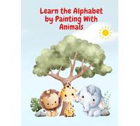 Learn the Alphabet by Painting Whit Animals: Learn the ABCs with Fun Animal Friends - Color and Trace from Alligator to Zebra