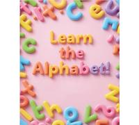 “Learn the Alphabet!”: “Fun Letters and Cute Pictures for Kids”
