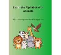 Learn the Alphabet with Animals: ABC Coloring Book for Kids Ages 3-5 | Fun and Easy Learning Activity Book