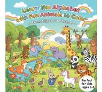 Learn the Alphabet with Fun Animals to Color: Color & Learn the Alphabet: From Alligator to Zebra