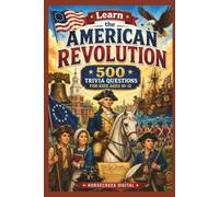 Learn The American Revolution: 500 Trivia Questions for Kids Age 10-12 (Learn the World Series)