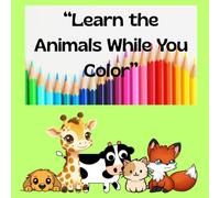 "Learn the Animals While You Colors": "Discover, color, and learn about animals"