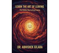 LEARN THE ART OF LEAVING: The Hidden Key to Great Living