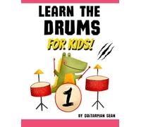 Learn the Drums for Kids: The Ultimate Starter Drum Book for Children