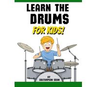 Learn the Drums for Kids: The Ultimate Starter Drum Book for Children