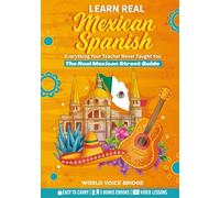 Learn The Spanish Your Teacher Never Taught You: The Real Mexican Street Guide - Master Mexican Slang, Cultural Nuances, and Authentic Conversations for Everyday Life