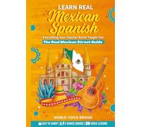 Learn The Spanish Your Teacher Never Taught You: The Real Mexican Street Guide - Master Mexican Slang, Cultural Nuances, and Authentic Conversations for Everyday Life