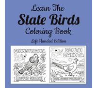 Learn The State Birds Coloring Book, Left Handed Edition: Discover America's Official State Birds Through Fun and Educational Coloring Activities (Learn the State Symbols Coloring Books)