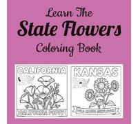 Learn The State Flowers Coloring Book: Discover America's Official State Flowers Through Fun and Educational Coloring Activities (Learn the State Symbols Coloring Books)