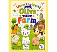 Learn the World with Olive the Cat : At the Farm (Book 3): Farm Animals, Their Babies, Sounds, Habitats, Food & Preschool Learning Activities for Ages 3-5
