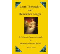 Learn Thoroughly and Remember Longer: A Common-Sense Approach to Memorization and Recall