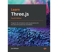 Learn Three.js: Program 3D animations and visualizations for the web with JavaScript and WebGL, 4th Edition