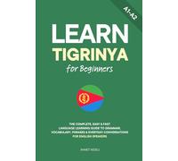 Learn Tigrinya for Beginners: The Complete, Easy & Fast Language Learning Guide to Grammar, Vocabulary, Phrases & Everyday Conversations for English Speakers