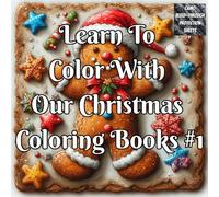 Learn To Color With Our Christmas Coloring Book #1: A Christmas Coloring Book with Colored Examples, Practice Pages & Shading Guides for Confident ... this Christmas - one page at a time)