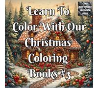 Learn To Color With Our Christmas Coloring Book #3: A Step-by-Step Christmas Coloring Guide for Beginners & Adults to Learn Shading, Blending, ... this Christmas - one page at a time)