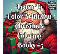 Learn To Color With Our Christmas Coloring Book #5: A Step-by-Step Christmas Coloring Guide for Beginners & Adults to Learn Shading, Blending, ... this Christmas - one page at a time)