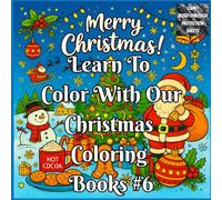 Learn To Color With Our Christmas Coloring Book #6: A Christmas Coloring Guide Learn Basic Shading, Basic Blending, Basic Highlighting & Color ... this Christmas - one page at a time)