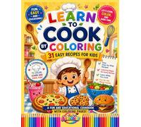 Learn to Cook by Coloring: 31 Easy Recipes for Kids | Fun and Educational Kids Cookbook with Coloring Pages