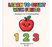 Learn to Count with Fruits: Numbers 1 to 15 Coloring Book for Toddlers Ages 2-5
