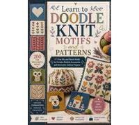Learn to Doodle Knit Motifs and Patterns Book: 200 Fun Mix and Match Motifs for Creative Knitted Accessories and Decorative Fashion Projects