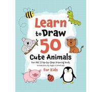 Learn to Draw 50 Cute Animals: Fun ABC Step-by-Step Drawing Book