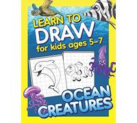Learn To Draw For Kids Ages 5-7 Ocean Creatures: How to Draw Animals from the Ocean (Drawing Grid Activity Book for Kids) To Develop Observation and Art Skills