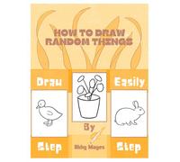 Learn To Draw Fun Things Easily: Step-by-Step Guide to Drawing Slingshot, Butterfly, Seahorse, Plants, and More