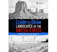 Learn to Draw Landscapes of the United States: Step-by-Step Guide for Beginners to Draw Iconic American Landscapes