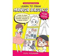 Learn to Draw Manga Basics for Kids: Learn to draw with easy-to-follow drawing lessons in a manga story! (1) (Drawing Manga for Beginners)