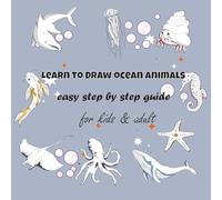 Learn To Draw Ocean Animals : easy step by step guide for kids and adult (Under the ocean coloring book)