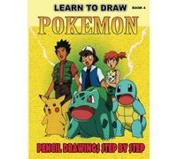 Learn to Draw Pokemon: Pencil Drawings Step by Step Book 4: Pencil Drawing Ideas for Absolute Beginners: Volume 4 (How to Draw : Drawing Lessons for Beginners)