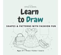 Learn to Draw: Shapes & Patterns Through Fashion Fun: A Fun Tracing and Coloring Workbook for Kids Ages 3+ to learn basic shapes and be an artist (Little Style School)