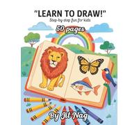 Learn To Draw | Step-by-Step Drawing Book for Kids Ages 4-8: Learn to Draw Animals, Birds, Fishes & Insects - Fun and Easy Guide for Beginners