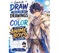 Learn to Draw Trace the Dot Drawing Anime and Color: The Ultimate Anime Boys Collection: Step by Step Dot to Dot, Drawing, Tracing & Coloring Activity ... Trace Everyday Characters and Coloring Book)