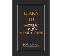 Learn To HODL Meme Coins: A Trading Journal for Recording Trades, Mistakes, and Market Lessons. Trade. Tilt. Track.