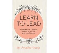 Learn to Lead: A 30-day prayer challenge designed to help you grow your business