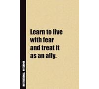 Learn To Live With Fear And Treat It As An Ally.: Inside, You'll Find 54 Motivational Quotes. The Perfect Notebook For a Friend, Family Member, Adult, or Even Yourself