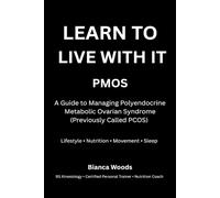 Learn to Live With It: PMOS: A Guide to Managing Polyendocrine Metabolic Ovarian Syndrome (Previously Called PCOS) Through Lifestyle, Nutrition, and Movement