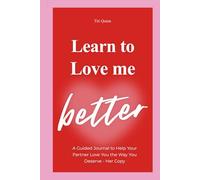 Learn to Love Me Better: A Guided Journal to Help Your Partner Love You the Way You Deserve - Her Copy