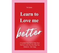 Learn to Love Me Better: A Guided Journal to Help Your Partner Love You the Way You Deserve - Her Copy
